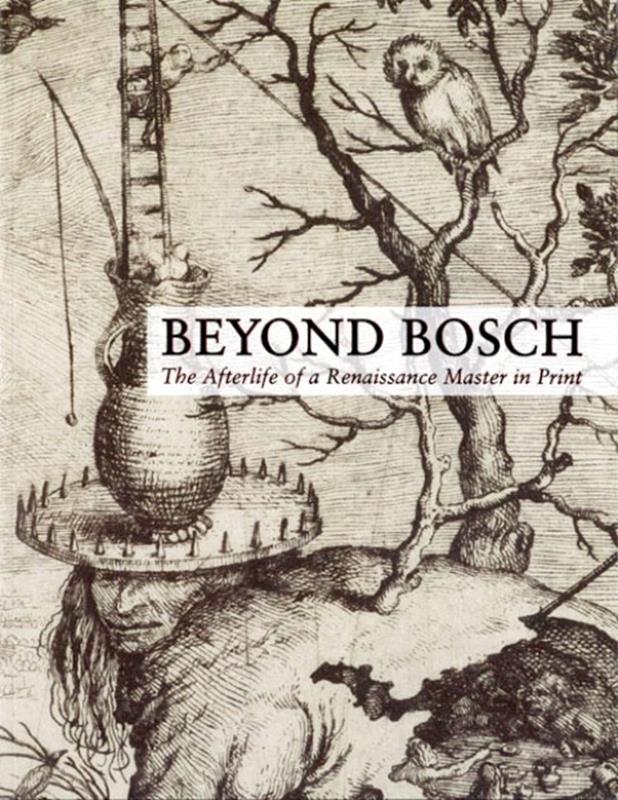 Beyond Bosch: The Afterlife of a Renaissance Master in Print,9780891780991