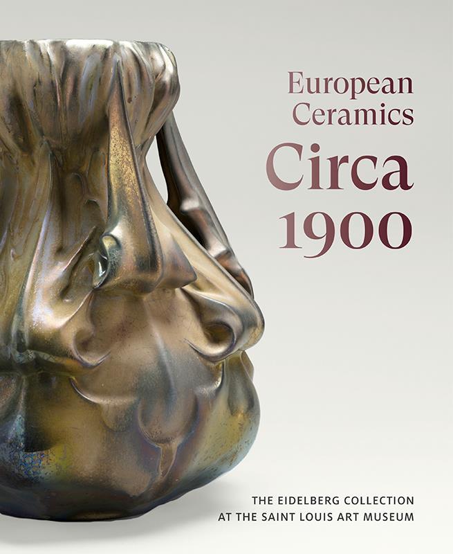 European Ceramics Circa 1900 The Eidelberg Collection,9781913645939